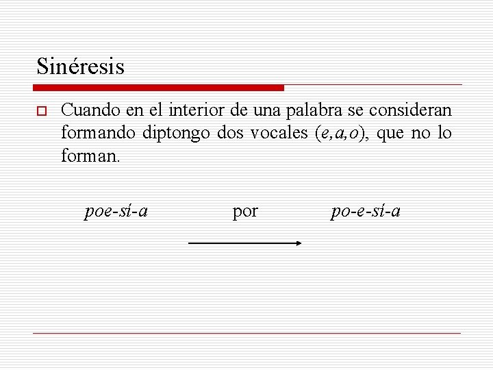 Sinéresis o Cuando en el interior de una palabra se consideran formando diptongo dos