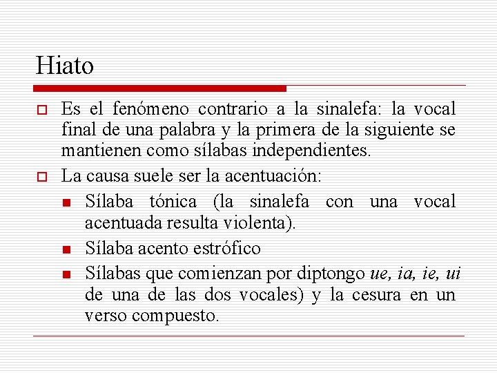 Hiato o o Es el fenómeno contrario a la sinalefa: la vocal final de