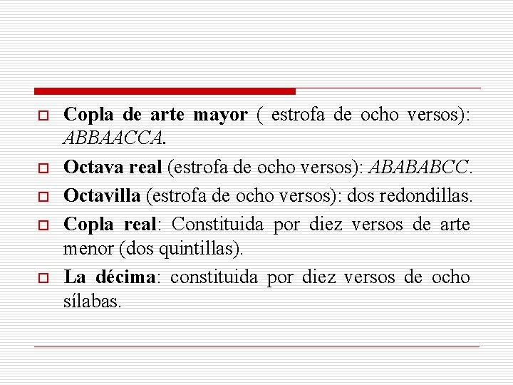 o o o Copla de arte mayor ( estrofa de ocho versos): ABBAACCA. Octava