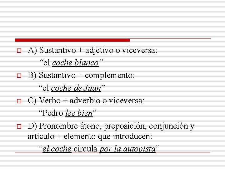 o o A) Sustantivo + adjetivo o viceversa: “el coche blanco” B) Sustantivo +