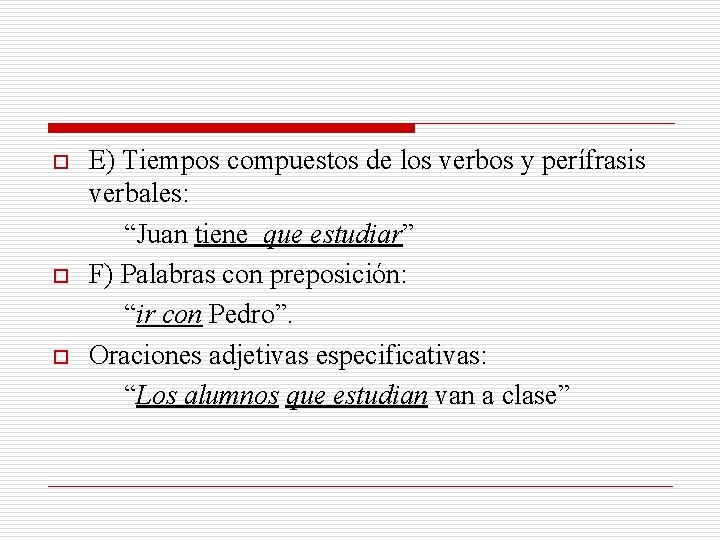 o o o E) Tiempos compuestos de los verbos y perífrasis verbales: “Juan tiene