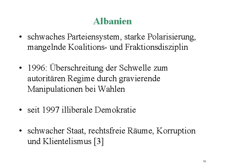 Albanien • schwaches Parteiensystem, starke Polarisierung, mangelnde Koalitions- und Fraktionsdisziplin • 1996: Überschreitung der Albanien • schwaches Parteiensystem, starke Polarisierung, mangelnde Koalitions- und Fraktionsdisziplin • 1996: Überschreitung der