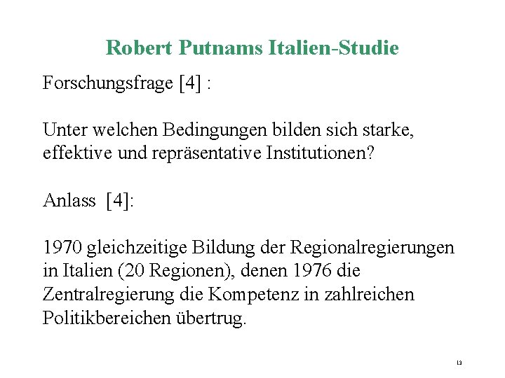 Robert Putnams Italien-Studie Forschungsfrage [4] : Unter welchen Bedingungen bilden sich starke, effektive und
