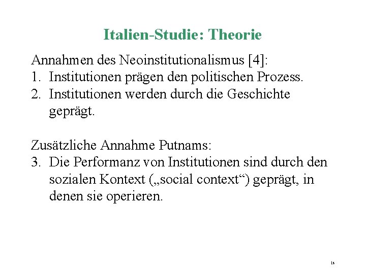 Italien-Studie: Theorie Annahmen des Neoinstitutionalismus [4]: 1. Institutionen prägen den politischen Prozess. 2. Institutionen