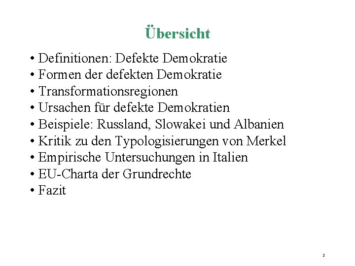 Übersicht • Definitionen: Defekte Demokratie • Formen der defekten Demokratie • Transformationsregionen • Ursachen Übersicht • Definitionen: Defekte Demokratie • Formen der defekten Demokratie • Transformationsregionen • Ursachen