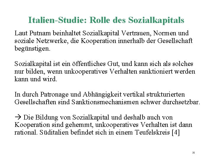 Italien-Studie: Rolle des Sozialkapitals Laut Putnam beinhaltet Sozialkapital Vertrauen, Normen und soziale Netzwerke, die Italien-Studie: Rolle des Sozialkapitals Laut Putnam beinhaltet Sozialkapital Vertrauen, Normen und soziale Netzwerke, die