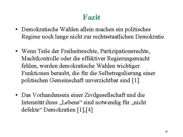 Fazit • Demokratische Wahlen allein machen ein politisches Regime noch lange nicht zur rechtsstaatlichen Fazit • Demokratische Wahlen allein machen ein politisches Regime noch lange nicht zur rechtsstaatlichen