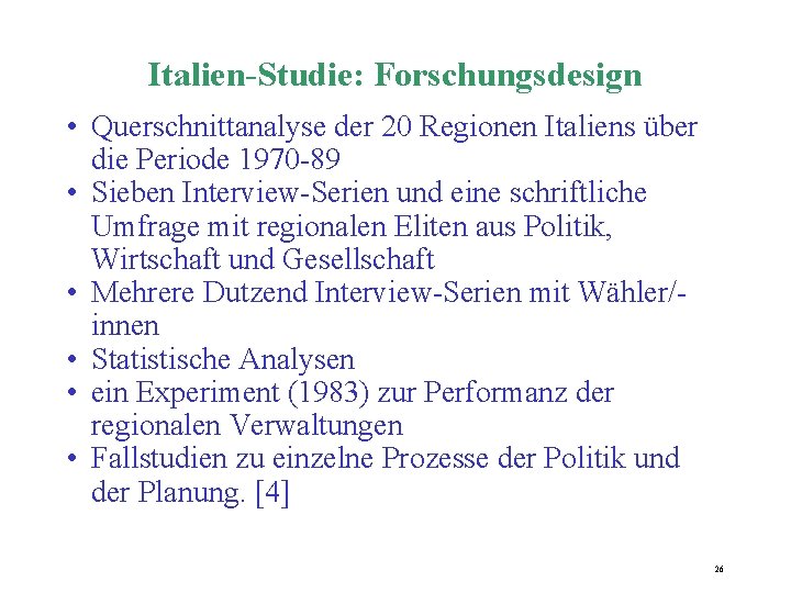 Italien-Studie: Forschungsdesign • Querschnittanalyse der 20 Regionen Italiens über die Periode 1970 -89 • Italien-Studie: Forschungsdesign • Querschnittanalyse der 20 Regionen Italiens über die Periode 1970 -89 •