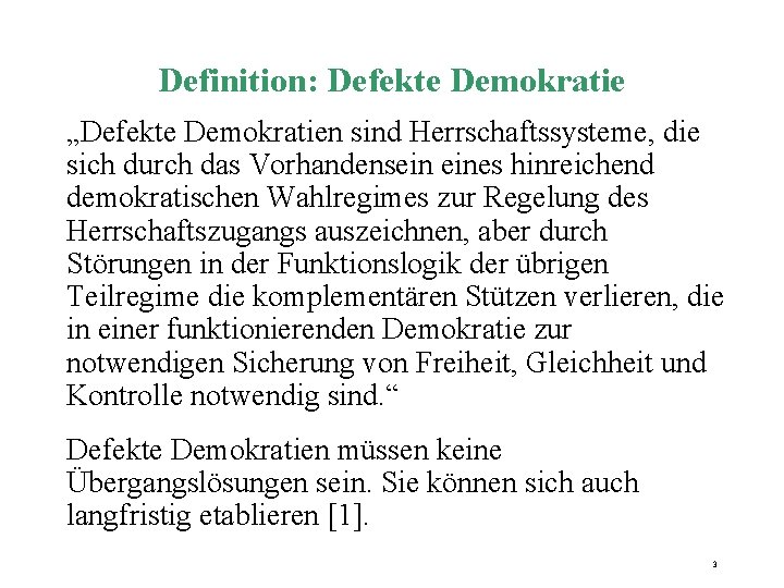 Definition: Defekte Demokratie „Defekte Demokratien sind Herrschaftssysteme, die sich durch das Vorhandensein eines hinreichend Definition: Defekte Demokratie „Defekte Demokratien sind Herrschaftssysteme, die sich durch das Vorhandensein eines hinreichend
