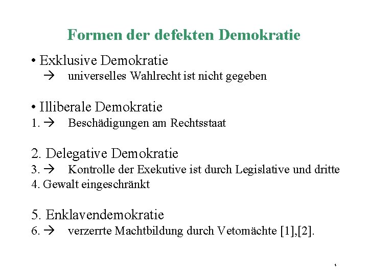 Formen der defekten Demokratie • Exklusive Demokratie universelles Wahlrecht ist nicht gegeben • Illiberale Formen der defekten Demokratie • Exklusive Demokratie universelles Wahlrecht ist nicht gegeben • Illiberale