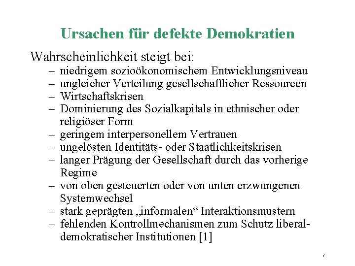 Ursachen für defekte Demokratien Wahrscheinlichkeit steigt bei: – – – – – niedrigem sozioökonomischem Ursachen für defekte Demokratien Wahrscheinlichkeit steigt bei: – – – – – niedrigem sozioökonomischem