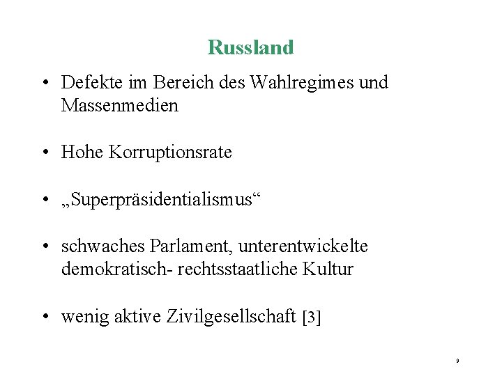 Russland • Defekte im Bereich des Wahlregimes und Massenmedien • Hohe Korruptionsrate • „Superpräsidentialismus“ Russland • Defekte im Bereich des Wahlregimes und Massenmedien • Hohe Korruptionsrate • „Superpräsidentialismus“