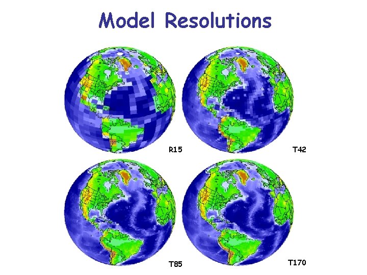 Model Resolutions R 15 T 42 T 85 T 170 Model Resolutions R 15 T 42 T 85 T 170