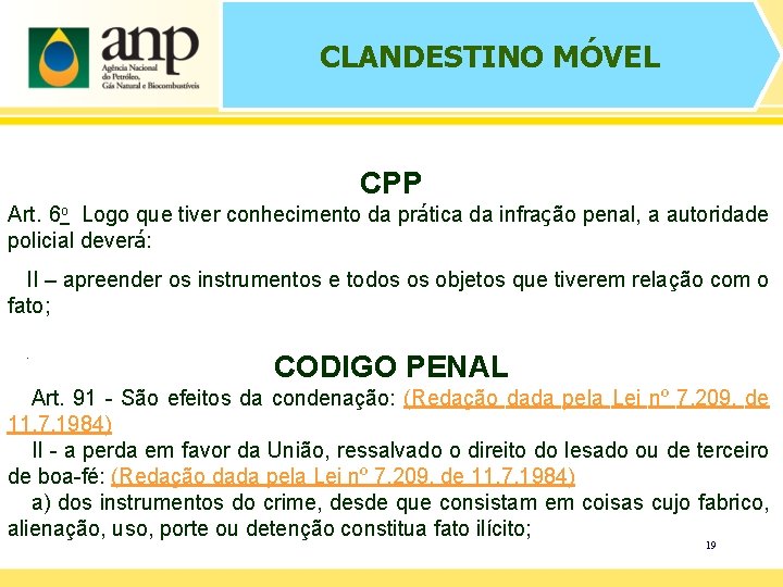 CLANDESTINO MÓVEL CPP Art. 6 o Logo que tiver conhecimento da prática da infração