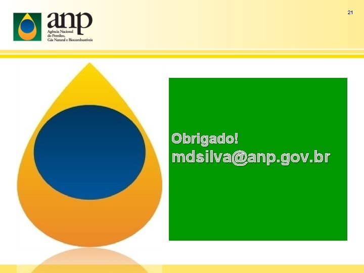 21 Obrigado! mdsilva@anp. gov. br 