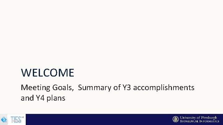 WELCOME Meeting Goals, Summary of Y 3 accomplishments and Y 4 plans 