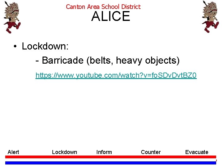 Canton Area School District ALICE • Lockdown: - Barricade (belts, heavy objects) https: //www.