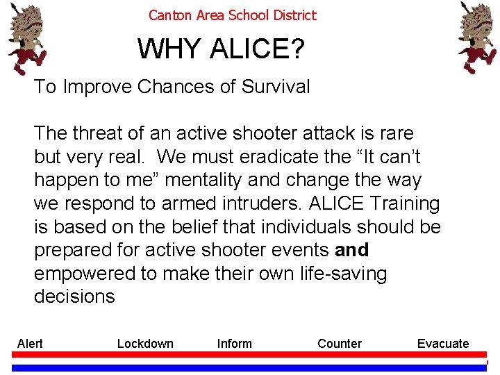 Canton Area School District WHY ALICE? To Improve Chances of Survival The threat of