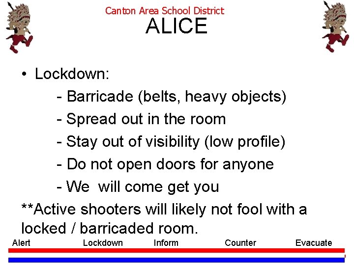 Canton Area School District ALICE • Lockdown: - Barricade (belts, heavy objects) - Spread