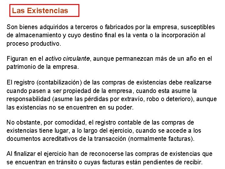Las Existencias Son bienes adquiridos a terceros o fabricados por la empresa, susceptibles de