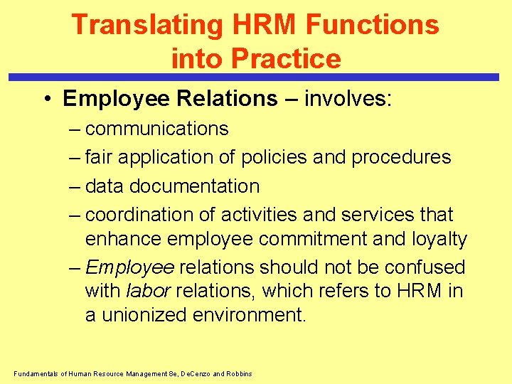 Translating HRM Functions into Practice • Employee Relations – involves: – communications – fair Translating HRM Functions into Practice • Employee Relations – involves: – communications – fair