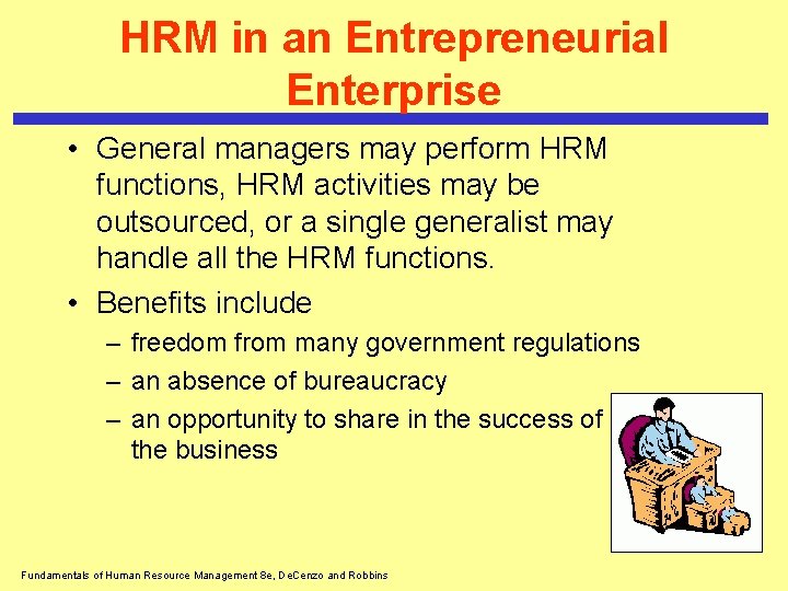HRM in an Entrepreneurial Enterprise • General managers may perform HRM functions, HRM activities HRM in an Entrepreneurial Enterprise • General managers may perform HRM functions, HRM activities