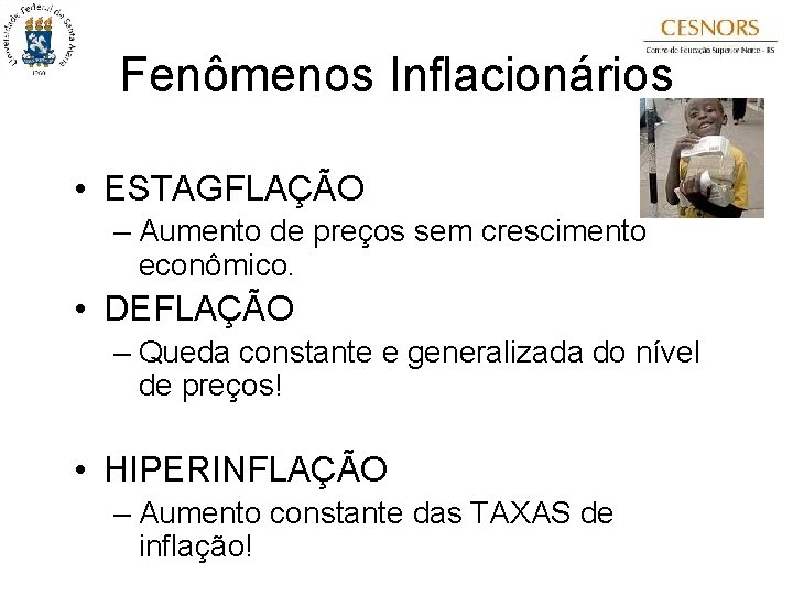 Fenômenos Inflacionários • ESTAGFLAÇÃO – Aumento de preços sem crescimento econômico. • DEFLAÇÃO –