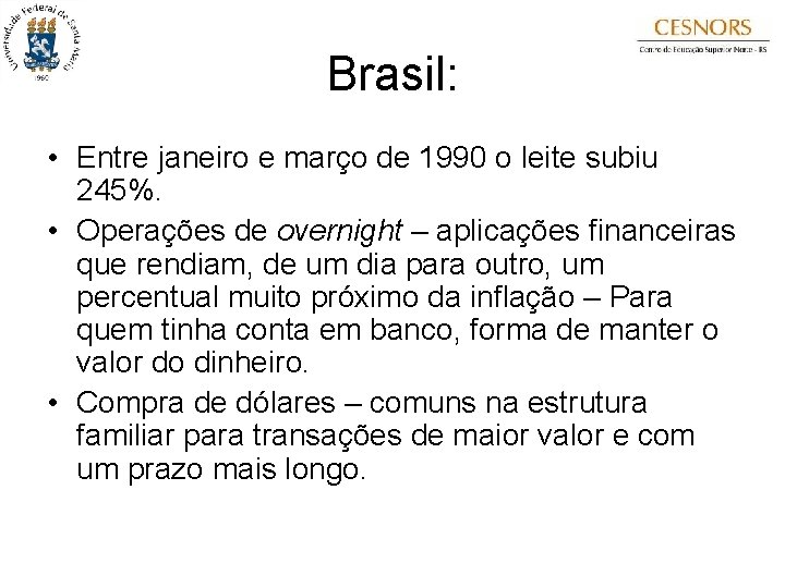 Brasil: • Entre janeiro e março de 1990 o leite subiu 245%. • Operações