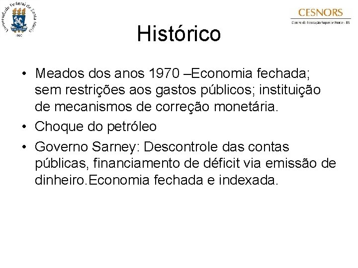 Histórico • Meados anos 1970 –Economia fechada; sem restrições aos gastos públicos; instituição de