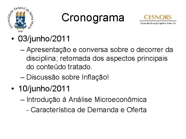 Cronograma • 03/junho/2011 – Apresentação e conversa sobre o decorrer da disciplina; retomada dos