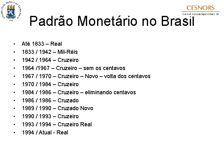 Padrão Monetário no Brasil • • • Até 1833 – Real 1833 / 1942