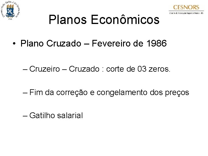 Planos Econômicos • Plano Cruzado – Fevereiro de 1986 – Cruzeiro – Cruzado :