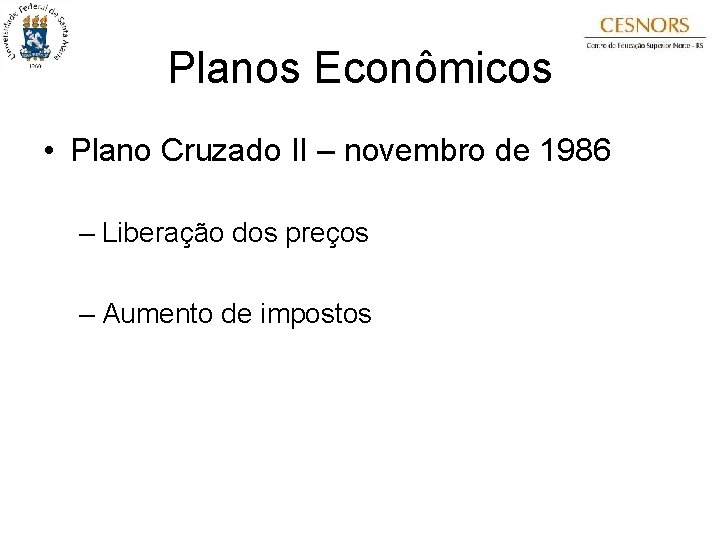 Planos Econômicos • Plano Cruzado II – novembro de 1986 – Liberação dos preços