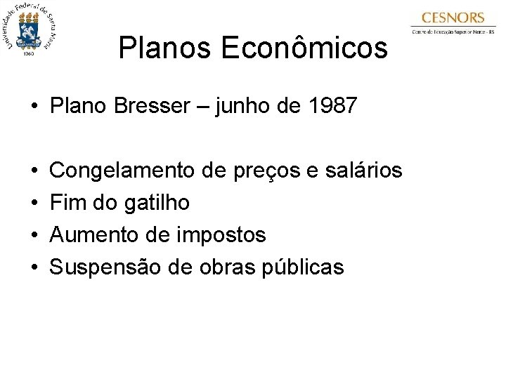 Planos Econômicos • Plano Bresser – junho de 1987 • • Congelamento de preços