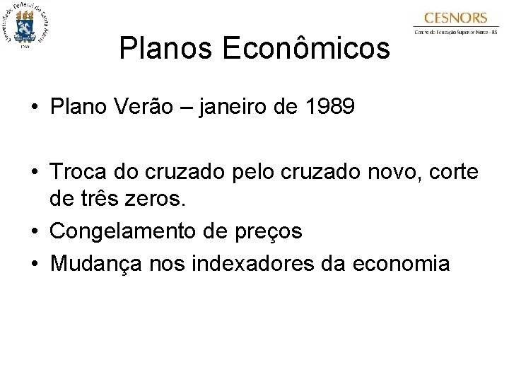 Planos Econômicos • Plano Verão – janeiro de 1989 • Troca do cruzado pelo