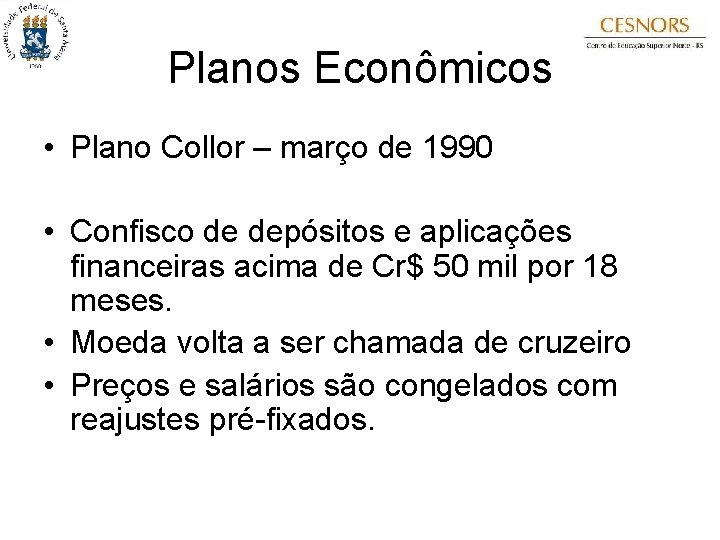 Planos Econômicos • Plano Collor – março de 1990 • Confisco de depósitos e