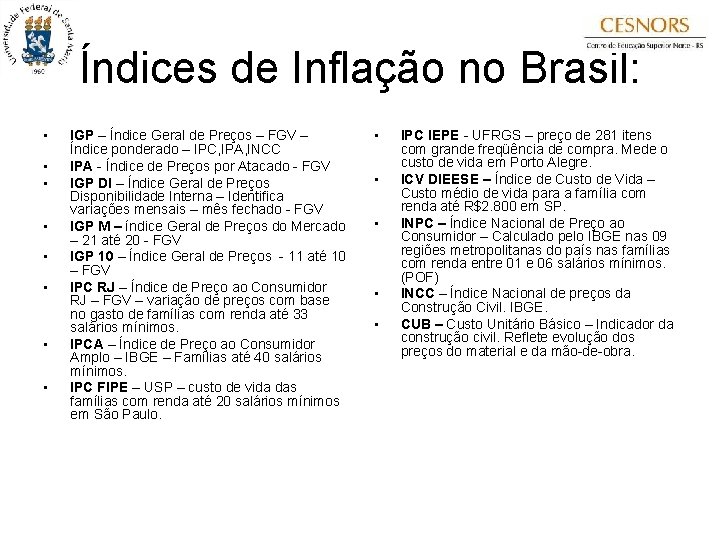 Índices de Inflação no Brasil: • • IGP – Índice Geral de Preços –