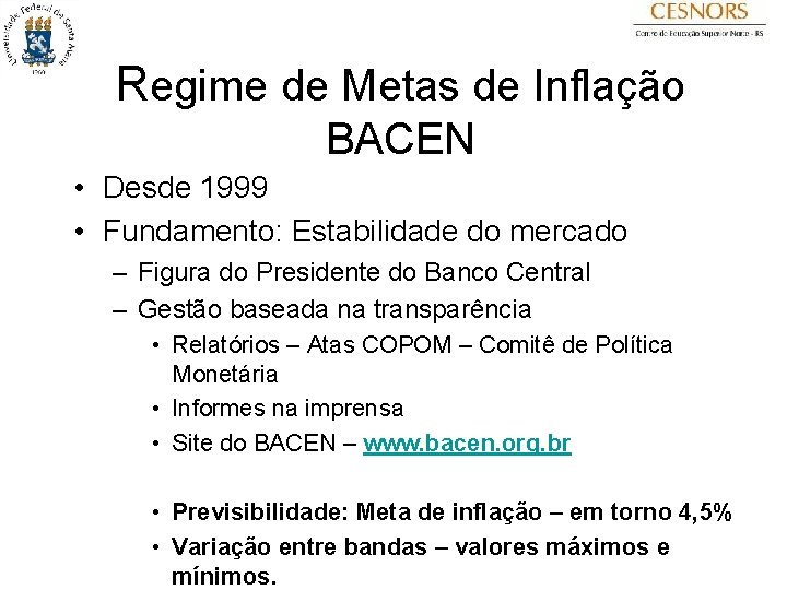 Regime de Metas de Inflação BACEN • Desde 1999 • Fundamento: Estabilidade do mercado