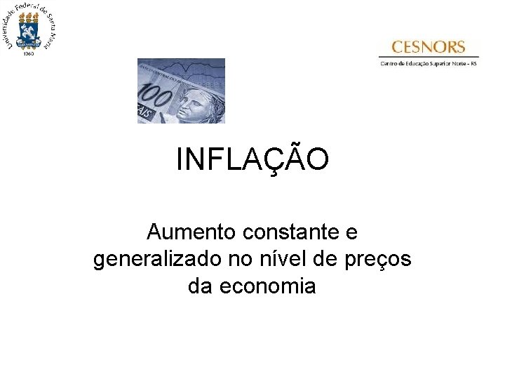 INFLAÇÃO Aumento constante e generalizado no nível de preços da economia 