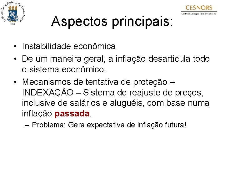 Aspectos principais: • Instabilidade econômica • De um maneira geral, a inflação desarticula todo