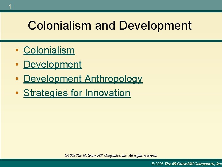 1 Colonialism and Development • • Colonialism Development Anthropology Strategies for Innovation © 2008