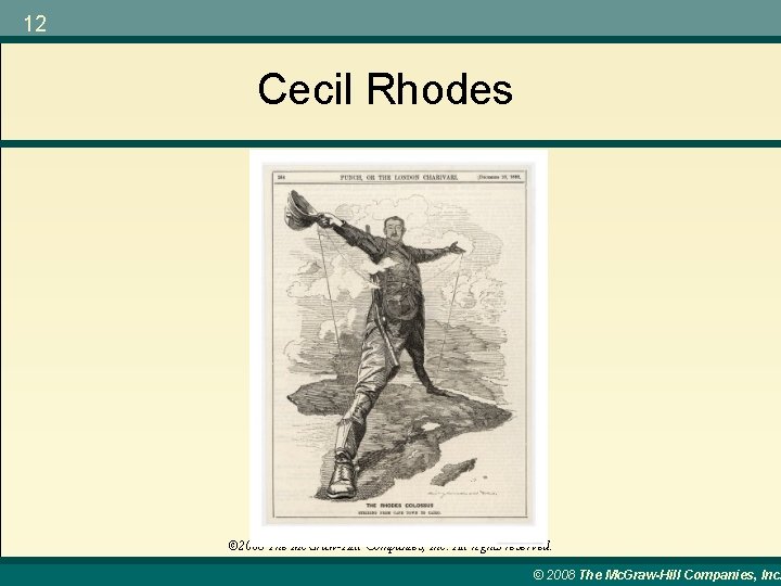 12 Cecil Rhodes © 2008 The Mc. Graw-Hill Companies, Inc. All rights reserved. ©