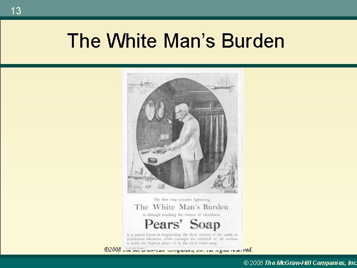 13 The White Man’s Burden © 2008 The Mc. Graw-Hill Companies, Inc. All rights