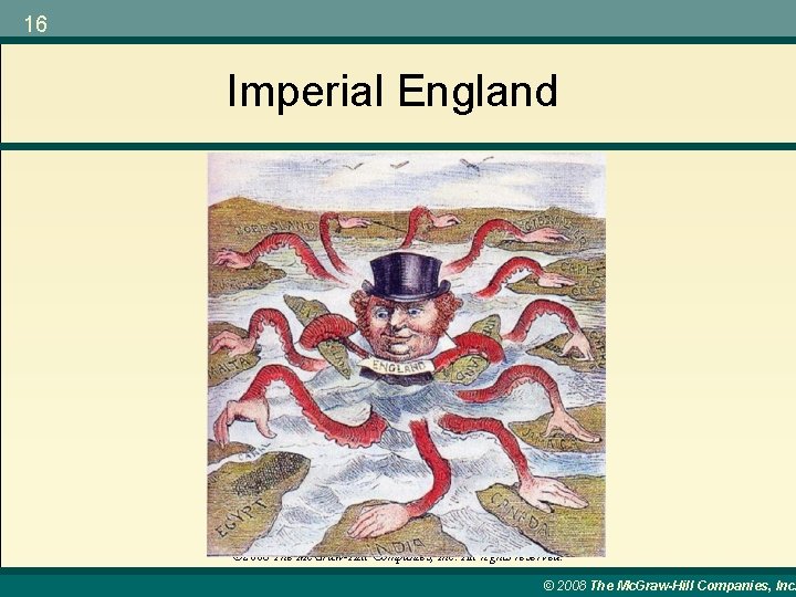 16 Imperial England © 2008 The Mc. Graw-Hill Companies, Inc. All rights reserved. ©