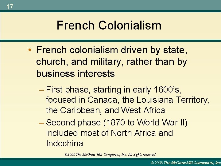 17 French Colonialism • French colonialism driven by state, church, and military, rather than