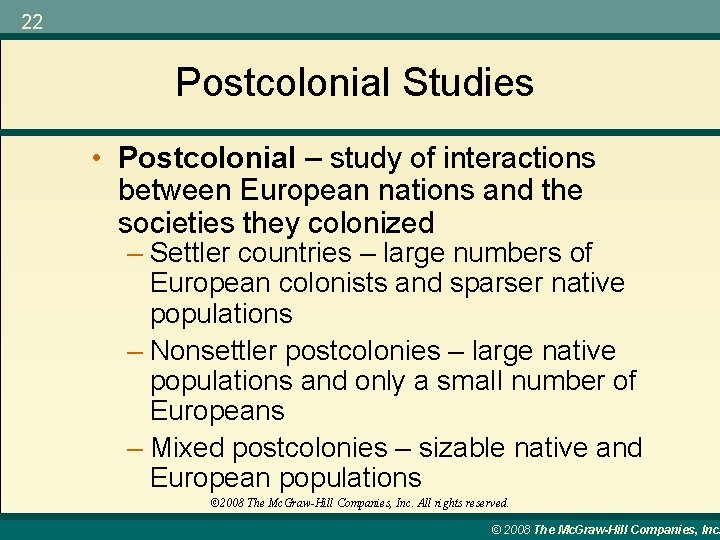 22 Postcolonial Studies • Postcolonial – study of interactions between European nations and the