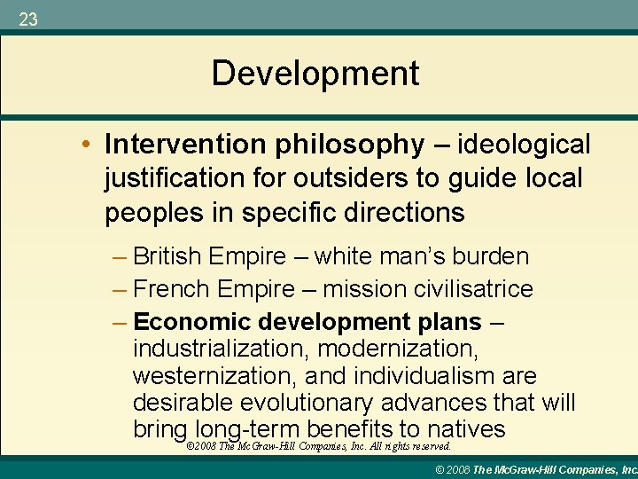 23 Development • Intervention philosophy – ideological justification for outsiders to guide local peoples