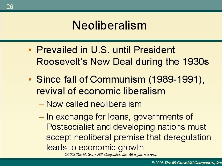 26 Neoliberalism • Prevailed in U. S. until President Roosevelt’s New Deal during the