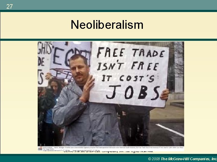 27 Neoliberalism © 2008 The Mc. Graw-Hill Companies, Inc. All rights reserved. © 2008