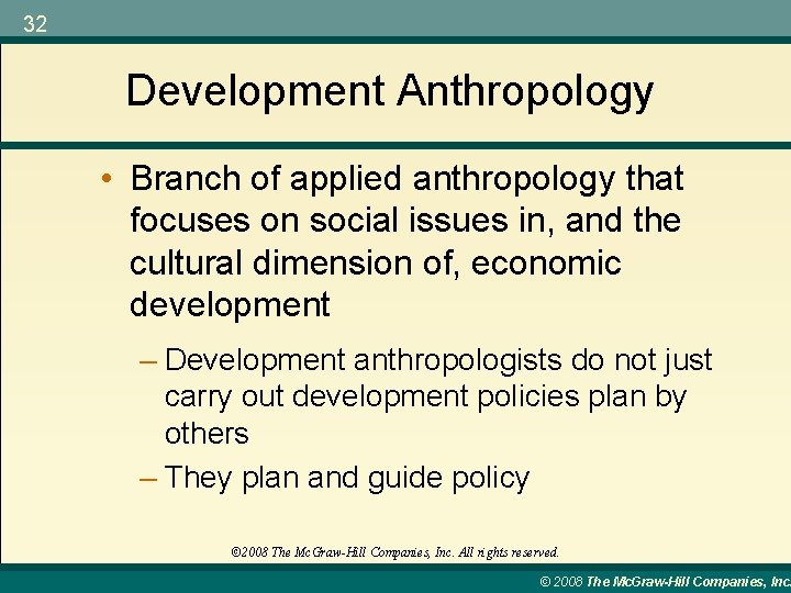 32 Development Anthropology • Branch of applied anthropology that focuses on social issues in,